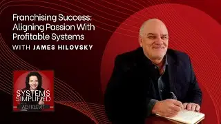 Franchising Success: Aligning Passion With Profitable Systems With James Hilovsky