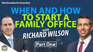 When And How To Start A Family Office with Richard Wilson (Part 1)