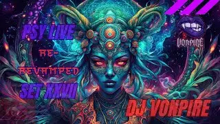 DJ Vonpire - Live PSYTRANCE Set XXVII - Re-Revamped