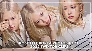 ROSÉ ELLE KOREA PHOTOSHOOT 2022 TWIXTOR CLIPS