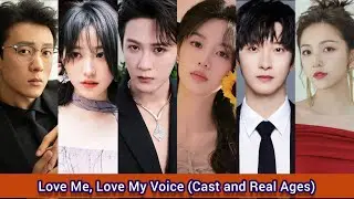 Love Me, Love My Voice (2023) | Cast and Real Ages | Tan Jian Ci, Zhou Ye, Hou Wen Yuan,