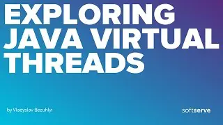 Exploring Java Virtual Threads by Vladyslav Bezuhlyi