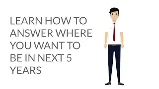 Learn How to Answer Where You Want To Be In Next 5 Years