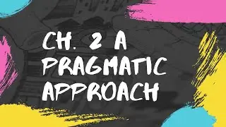 A Pragmatic Approach: Pragmatic Programmer Ch. 2