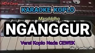 NGANGGUR - KARAOKE NADA CEWEK/ WANITA |VERSI KOPLO ORGEN TUNGGAL ( LIRIK BERJALAN)