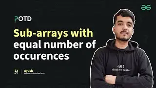 POTD - 22/10/2024 | Sub-arrays with Equal Number of Occurences | Problem of the Day | GeeksforGeeks