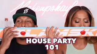 HOUSE PARTY 101: HOW TO THROW A PARTY