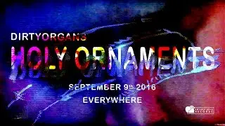 DirtyOrgans - Holy Ornaments (Teaser)