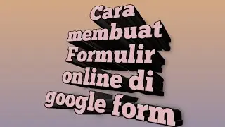 Cara membuar Formulir Online di Google Form