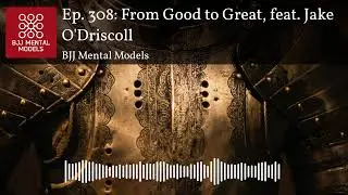 Ep. 308: From Good to Great, feat. Jake O'Driscoll