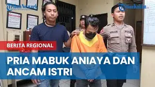 Pulang dalam Kondisi Mabuk, Pria di Balikpapan Aniaya Istri dan Ancam Pakai Sajam