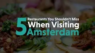 5 Restaurants You Shouldn't Miss When Visiting Amsterdam