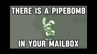 There is a pipe bomb in your mailbox (GB Version)