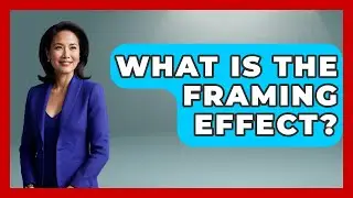 What Is The Framing Effect? - Cognitive Therapy Hub