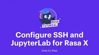 Rasa Tutorials - How to Configure SSH and Jupyterlab for a Rasa X VM