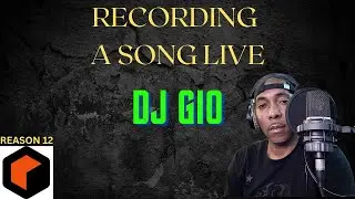 RECORDING A SONG LIVE - DJ GIO (REASON 12)