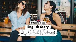 INTERMEDIATE ENGLISH STORY 📚My Ideal Weekend🏃‍♀️B1 - B2 | Level 4 - 5 | English Reading Practice