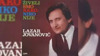 LAZAR JOVANOVIĆ -  JA ZAVOLEH PRIJU