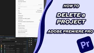 How to Delete a Project [Adobe Premiere Pro]