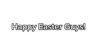 Happy Easter Guys!