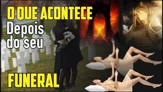 O que acontece depois do seu funeral?
