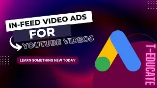 Google Ads Campaign | youtube infeed video ads | google display network | Youtube Ads | T-Educate