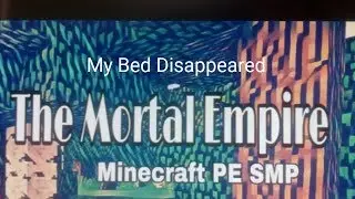 My Bed Disappeared! The Mortal Empire Smp