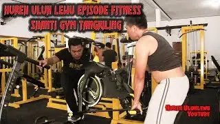Hureh Uluh Lewu Episode Fitness Shanti Gym Tangkiling
