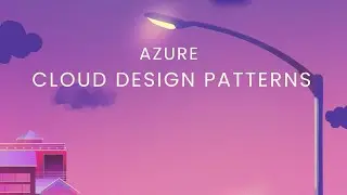 Azure Cloud Design Patterns Explained