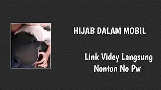 HIJAB DALAM MOBIL -  SESUAI THUMBNAIL - NO PW NO RIBET 