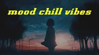 Mood   chill vibes
