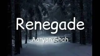 Aaryan Shah - Renegade (Lyrics)