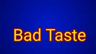 Bad Taste