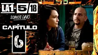 La 1-5/18 Somos Uno - Capítulo 6