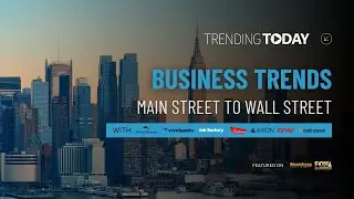 Trending Today: Top Business Trends from Main Street to Wall Street