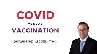 COVID Vaccines vs COVID-19 || Comparing Side Effects and Complications