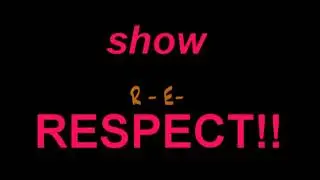 SHOW RESPECT!