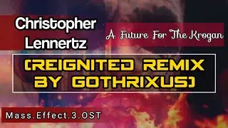 Christopher Lennertz - A Future For The Krogan (Reignited Remix by Gothrixus)