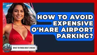 How To Avoid Expensive O'Hare Airport Parking? - What To Know About Chicago