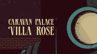 Caravan Palace - Villa Rose (Official Audio)