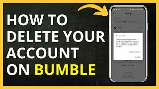 How to Delete Your Account on Bumble in 2024