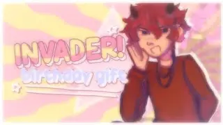 || INVADER‼️ || BIRTHDAY GIFT FOR @fr.1.dg3