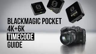 Using Timecode with the Blackmagic Pocket 4K / 6K / 6K Pro and Wireless PRO