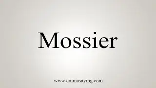 How To Say Mossier