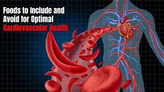 Foods to Include and Avoid for Optimal Cardiovascular Health