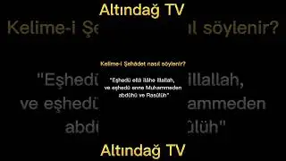 Kelime i Şehadet Nedir? Kelime i Şehadet Nasıl Söylenir? | ALTINDAĞ TV | TEMEL DİNİ BİLGİLER |