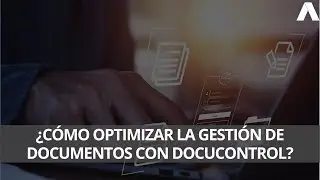 ¿Cómo optimizar la gestión de documentos con DocuControl?