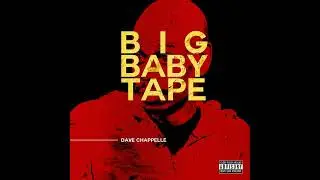 Big Baby Tape - Dave Chappelle
