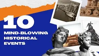 10 Mind-Blowing Historical Events That Will Leave You Speechless