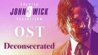 Deconsecrated - John Wick: Chapter 3 OST - "Guns. Lots of guns."